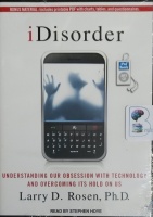 iDisorder - Understanding Our Obsession with Technology and Overcoming It's Hold on Us written by Larry D. Rosen PhD performed by Stephen Hoye on MP3 CD (Unabridged)